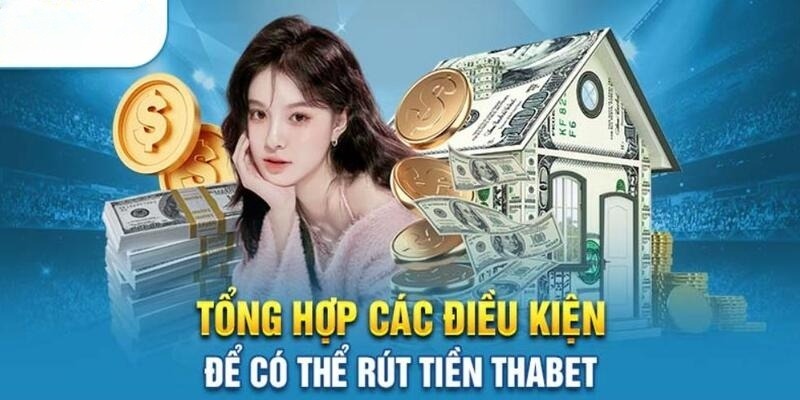 Đáp ứng đầy đủ điều kiện để rút tiền Thabet