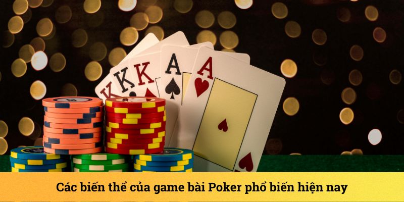 Biến thể của game bài Poker được nhiều người biết đến và yêu thích