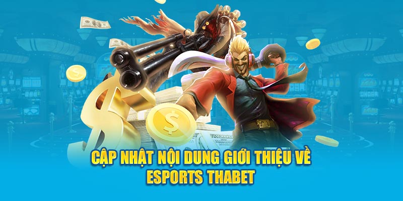 Cập nhật nội dung giới thiệu về Esports Thabet