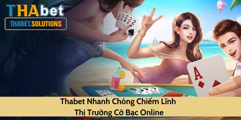 Thabet nhanh chóng chiếm lĩnh thị trường cờ bạc online