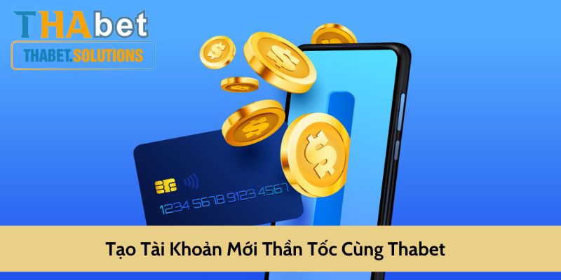 Tạo tài khoản mới thần tốc tại Thabet 