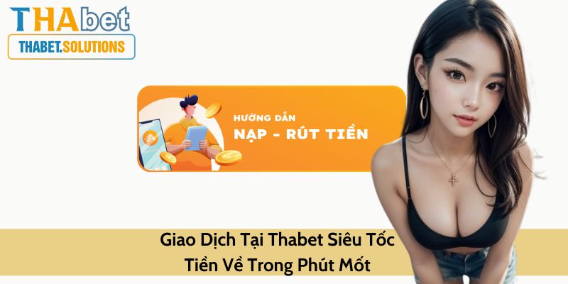 Giao dịch tại Thabet siêu tốc tiền về trong một phút