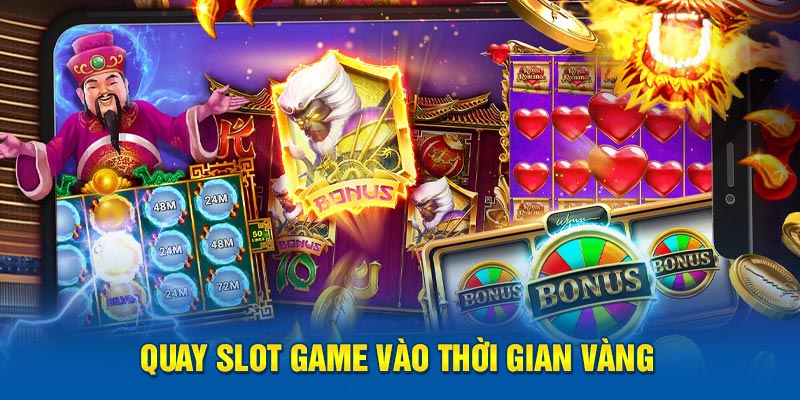 Quay slot game vào thời gian vàng