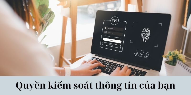 Thông tin của bạn và quyền kiểm soát chúng là của bạn