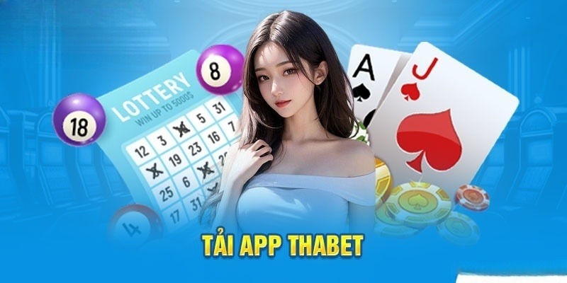 Tải app Thabet để trải nghiệm những dịch vụ tốt nhất