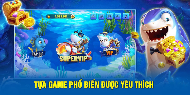 Tựa game phổ biến được yêu thích